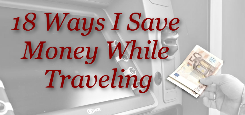 18 Ways I Save Money while Traveling