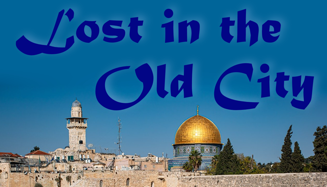 Title Image for Lost in the Old City (of Jerusalem)