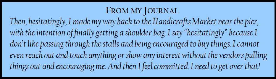 Journal entry:" I cannot even reach out and touch anything or show interest without the vendors pulling things out and encouraging me.